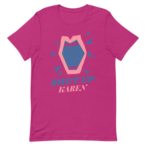 Shut Up Karen Unisex Tee