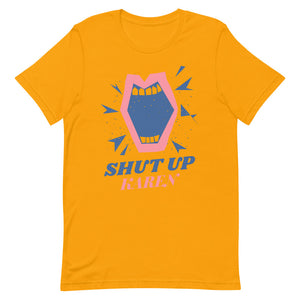 Shut Up Karen Unisex Tee