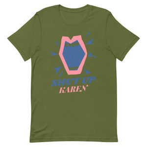 Shut Up Karen Unisex Tee