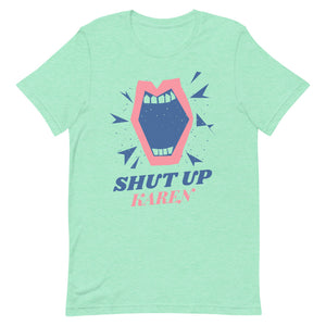 Shut Up Karen Unisex Tee