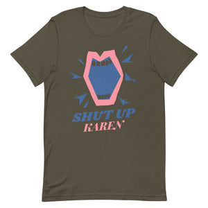 Shut Up Karen Unisex Tee