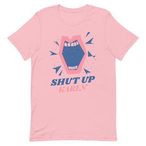 Shut Up Karen Unisex Tee