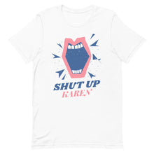 Load image into Gallery viewer, Shut Up Karen Unisex Tee
