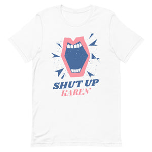 Shut Up Karen Unisex Tee