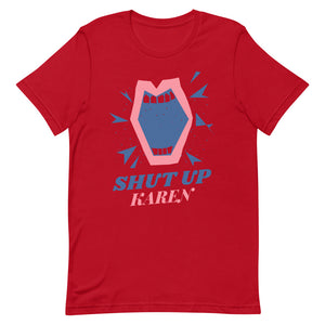 Shut Up Karen Unisex Tee